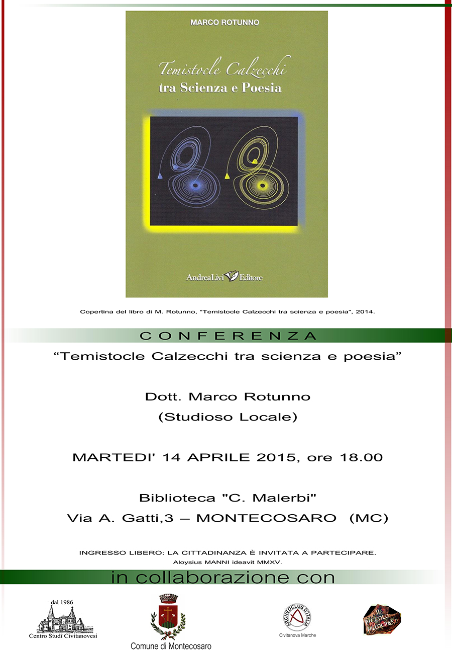 Conferenza martedi 14 Aprile 2015 presso la Biblioteca C. Malerbi in via A. Gatti 34 a Montecosaro (MC) su Temistocle Calzecchi tra scienza e poesia. Relatore il Dott. Marco Rotunno, storico locale.